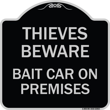 Signmission Thieves Beware Bait Car on Premises Heavy-Gauge Aluminum Architectural Sign, 18" H, BS-1818-22821 A-DES-BS-1818-22821